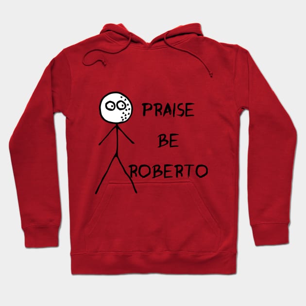 Praise be Roberto - Loathing Hoodie by DrFredEdison